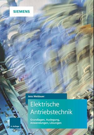 Elektrische Antriebstechnik 4e – Grundlagen, Ausle gung, Anwendungen, Lösungen