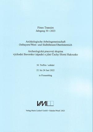 Archäologische Arbeitsgemeinschaft Ostbayern /West- und Südböhmen / Fines Transire. Archäologische Arbeitsgemeinschaft Ostbayern /West- und Südböhmen / Oberösterreich