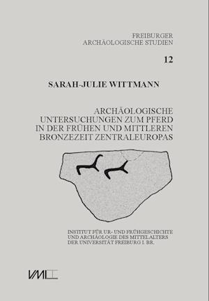 Archäologische Untersuchungen zum Pferd in der frühen und mittleren Bronzezeit Zentraleuropas