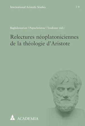 Relectures Neoplatoniciennes de la Theologie d'Aristote