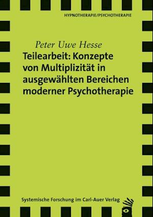 Teilearbeit: Konzepte von Multiplizität in ausgewählten Bereichen moderner Psychotherapie