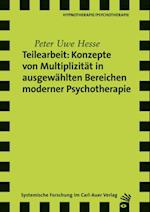 Teilearbeit: Konzepte von Multiplizität in ausgewählten Bereichen moderner Psychotherapie