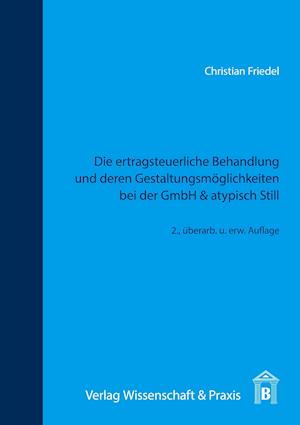 Die ertragsteuerliche Behandlung und deren Gestaltungsmöglichkeiten bei der GmbH & atypisch Still.