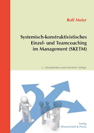 Systemisch-konstruktivistisches Einzel- und Teamcoaching im Management (SKETM).