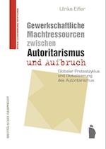 Gewerkschaftliche Machtressourcen zwischen Autoritarismus und Aufbruch