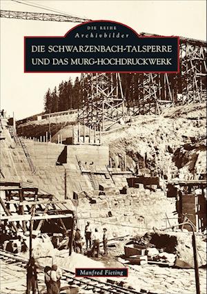 Die Schwarzenbach-Talsperre und das Murg-Hochdruckwerk