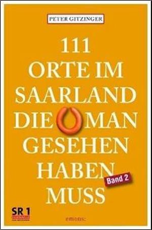 111 Orte im Saarland, die man gesehen haben muß. Band 2