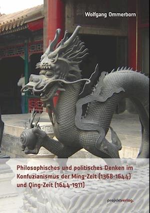 Philosophisches und politisches Denken im Konfuzianismus der Ming-Zeit (1368-1644) und Qing-Zeit (1644-1911)