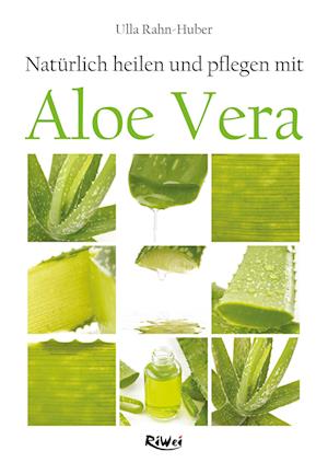 Natürlich heilen und pflegen mit Aloe Vera