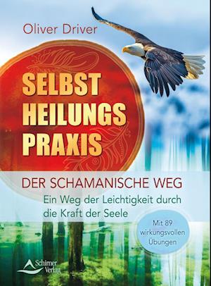 Selbstheilungspraxis - Der schamanische Weg