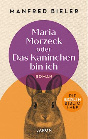 Maria Morzeck oder Das Kaninchen bin ich