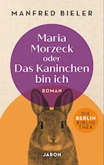 Maria Morzeck oder Das Kaninchen bin ich