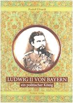 Ludwig II. von Bayern - ein politischer König