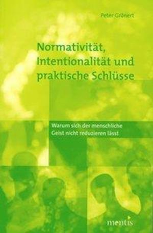 Normativität, Intentionalität und praktische Schlüsse