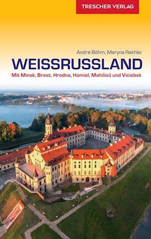 Weissrussland: Mit Minsk, Brest, Hrodna, Homel, Mahiljou und Vicebsk