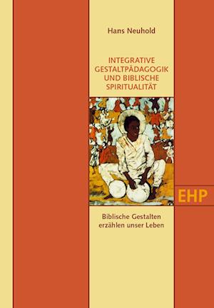 INTEGRATIVE GESTALTPÄDAGOGIK UND BIBLISCHE SPIRITUALITÄT