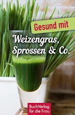 Gesund mit Weizengras, Sprossen & Co.