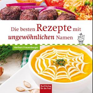 Die besten Rezepte mit ungewöhnlichen Namen