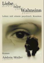 Liebe Oder Wahnsinn - Leben Mit Einem Psychisch Kranken