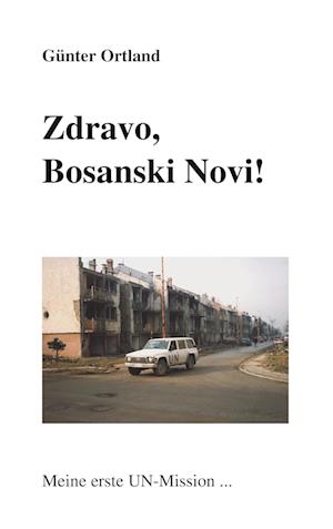 Zdravo, Bosanski Novi...Meine erste UN-Mission