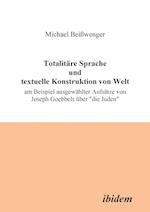 Totalitäre Sprache Und Textuelle Konstruktion Von Welt. Am Beispiel Ausgewählter Aufsätze Von Joseph Goebbels Über "die Juden"