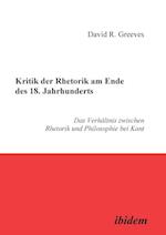 Kritik Der Rhetorik Am Ende Des 18. Jahrhunderts. Das Verhältnis Zwischen Rhetorik Und Philosophie Bei Kant