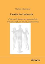 Familie Im Umbruch. Platons Reformprogramm Und Die Gesellschaft Des Neuen Jahrtausends