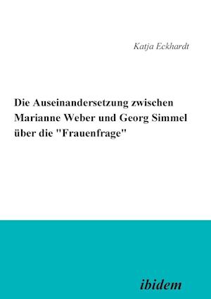 Die Auseinandersetzung Zwischen Marianne Weber Und Georg Simmel Über Die 'frauenfrage'.