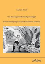 Im Rauch Gehn Himmel Geschüggt. Hexenverfolgungen in Der Reichsstadt Rottweil