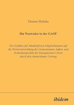 Die Neutralen in Der Gasp. Der Einfluss Der Bündnisfreien Mitgliedstaaten Auf Die Weiterentwicklung Der Gemeinsamen Aussen- Und Sicherheitspolitik Der