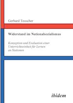Widerstand Im Nationalsozialismus. Konzeption Und Evaluation Einer Unterrichtseinheit Für Lernen an Stationen