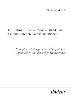 Der Einfluss situativer Missverständnisse in interkulturellen Kontaktsituationen. Exemplarisch dargestellt an Gesprächen polnischer und deutscher Studierender