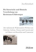 Die Literarische Und Filmische Verarbeitung Von Resistenza-Erfahrungen. Der Italienische Widerstand in Werken Von Vittorini, Calvino, Pavese Und Casso