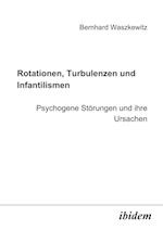 Rotationen, Turbulenzen und Infantilismen - Psychogene Störungen und ihre Ursachen