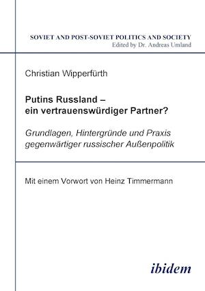 Putins Russland - Ein Vertrauenswürdiger Partner?. Grundlagen, Hintergründe Und Praxis Gegenwärtiger Russischer Aussenpolitik