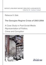 The Georgian Regime Crisis of 2003-2004. a Case Study in Post-Soviet Media Representation of Politics, Crime and Corruption