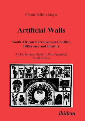 Artificial Walls. South African Narratives on Conflict, Difference and Identity. an Exploratory Study in Post-Apartheid South Africa