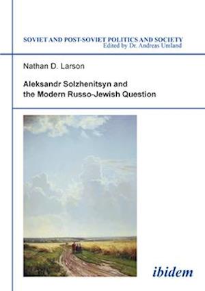 Aleksandr Solzhenitsyn and the Modern Russo-Jewish Question