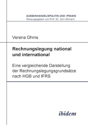 Rechnungslegung National Und International. Eine Vergleichende Darstellung Der Rechnungslegungsgrundsätze Nach Hgb Und Ifrs