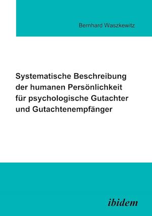 Systematische Beschreibung der humanen Persönlichkeit für psychologische Gutachter und Gutachtenempfänger