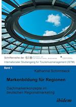 Markenbildung Für Regionen. Dachmarkenkonzepte Im Deutschen Regionalmarketing