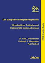 Der Europäische Integrationsprozess. Wirtschaftliche, Politische Und Institutionelle Einigung Europas
