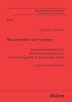 Menschenbilder Und Typologie - Kategorien Neurotischer Motivationsstrukturen ALS Orientierungshilfe in Der Sozialen Arbeit. Chancen Und Risiken