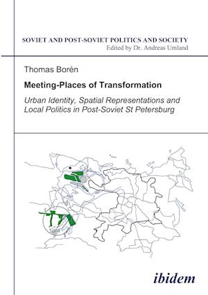 Meeting Places of Transformation. Urban Identity, Spatial Representations and Local Politics in St. Petersburg, Russia