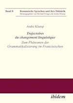 Trajectoires Du Changement Linguistique. Zum Phänomen Der Grammatikalisierung Im Französischen