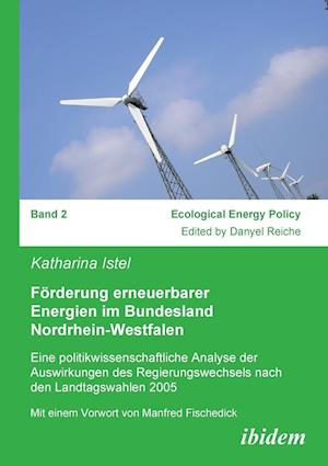 Förderung Erneuerbarer Energien Im Bundesland Nordrhein-Westfalen. Eine Politikwissenschaftliche Analyse Der Auswirkungen Des Regierungswechsels Nach
