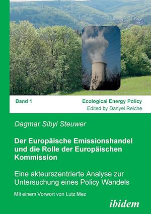 Der Europäische Emissionshandel Und Die Rolle Der Europäischen Kommission. Eine Akteurszentrierte Analyse Zur Untersuchung Eines Policy Wandels