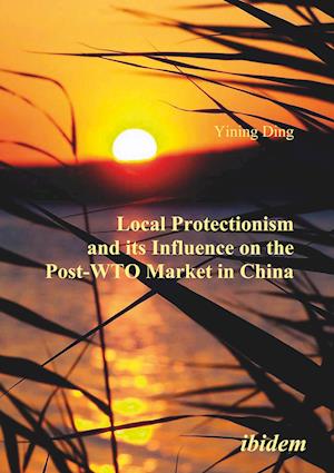 Local Protectionism and its Influence on the Post-WTO Market in China