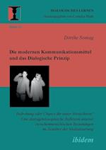 Die Modernen Kommunikationsmittel Und Das Dialogische Prinzip. Bedrohung Oder Chance Für Unser Menschsein? Eine Dialogphilosophische Reflexion Unserer