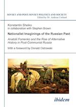 Nationalist Imaginings of the Russian Past. Anatolii Fomenko and the Rise of Alternative History in Post-Communist Russia. with a Foreword by Donald O